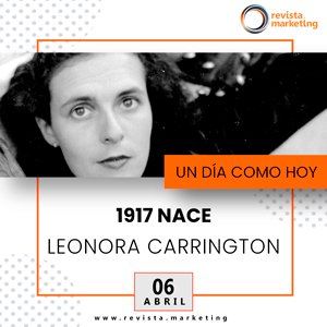 Un día como hoy 06 de abril 1917 Nace Leonora Carrington