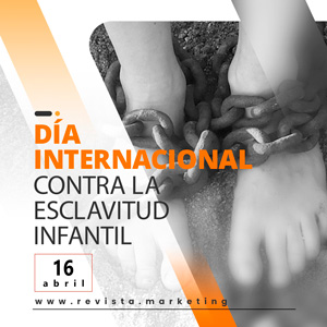 16 de abril Día Internacional Contra la Esclavitud Infantil