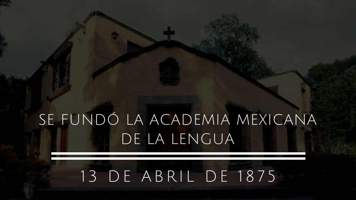 Se fundó La Academia Mexicana de la Lengua