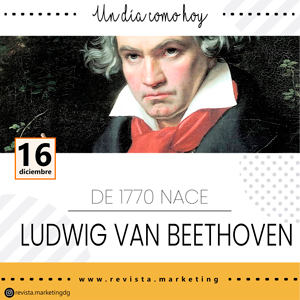 16 de diciembre 1770 nace Ludwig van Beethoven revista marketing