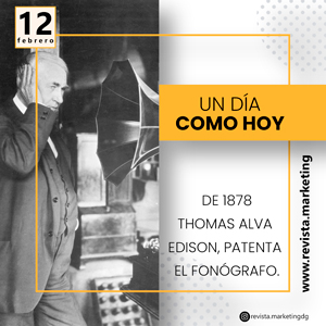 19 de febrero 1878 Thomas Alva Edison patenta el Fonógrafo