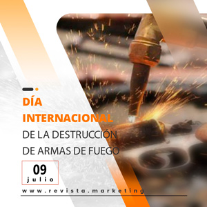 09 de julio Día Internacional de la Destrucción de Armas de Fuego