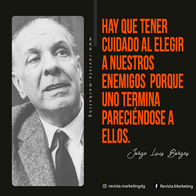 Frase de Jorge Luis Borges sobre nuestros enemigos en Revista Marketing