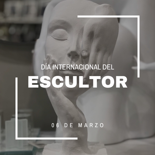 06 de marzo Día Internacional del Escultor