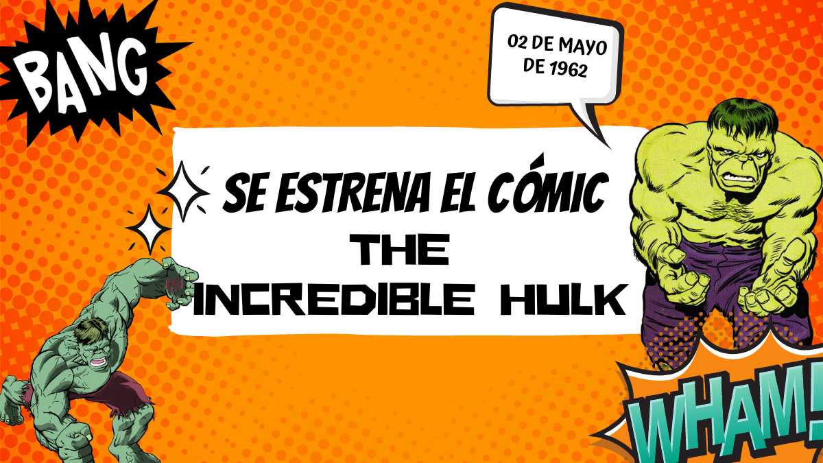 Se publica el primer comic The Incredible Hulk