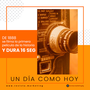14 de octubre 1888 Se filma la primer pelIcula de la historia en Revista Marketing