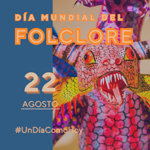 22 de agosto Día Mundial del Folclore
