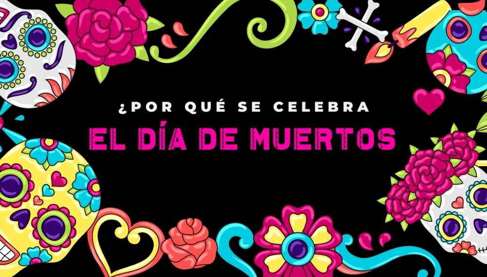 Por que Celebramos el Día de Muertos
