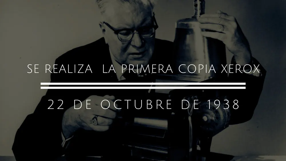 Se realiza la primera copia Xerox 22 de octubre 1938