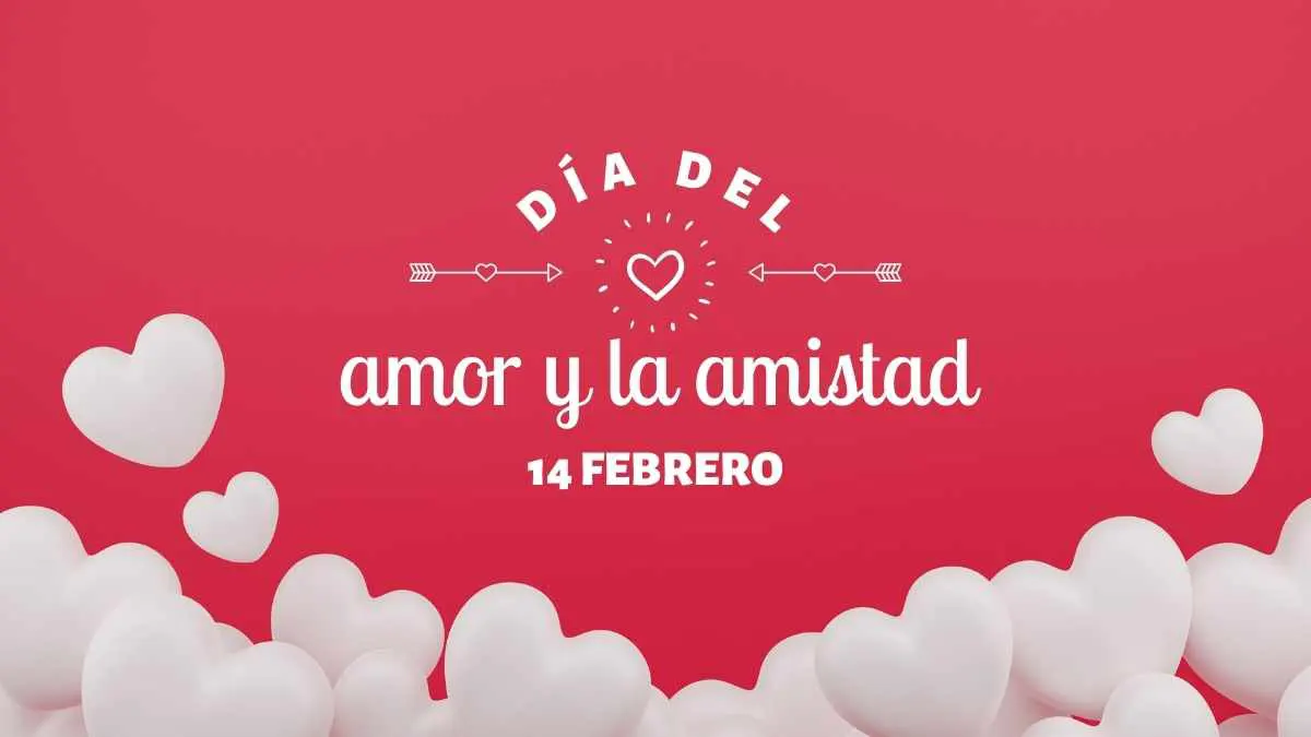 14 de Febrero D&iacute;a del Amor y la amistad