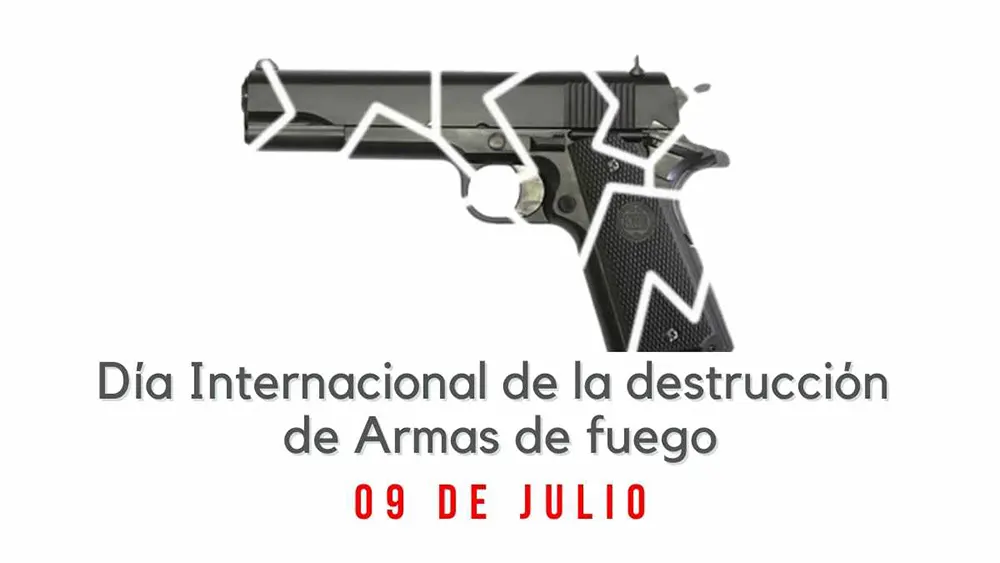 D&iacute;a Internacional de la Destrucci&oacute;n de Armas de Fuego 09 de julio
