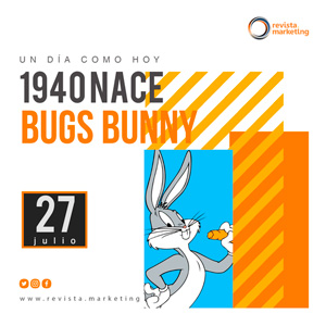27 de julio 1940 Nace Bugs Bunny Un dia como hoy Revista Marketing