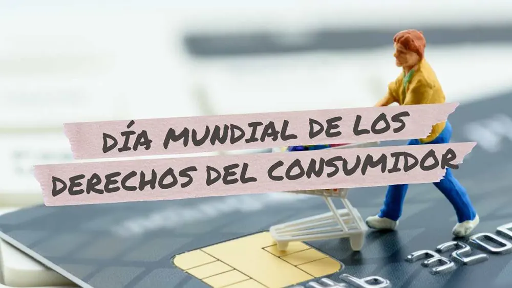 15 de marzo D&iacute;a Mundial de los Derechos del Consumidor
