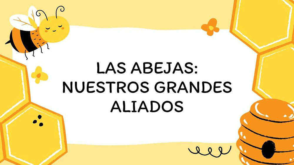 Las abejas Nuestros grandes aliados