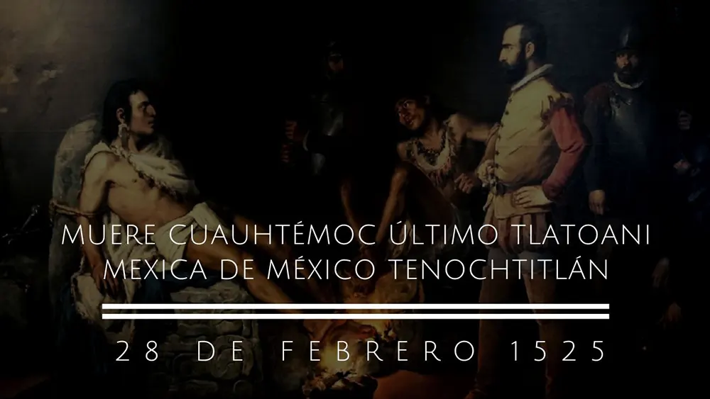 28 de febrero 1525 Muere Cuauht&eacute;moc &uacute;ltimo Tlatoani