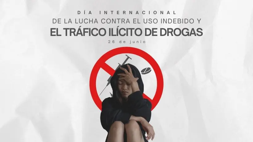 26 de junio D&iacute;a Internacional de la Lucha contra el Uso Indebido y el Tr&aacute;fico Il&iacute;cito de Drogas